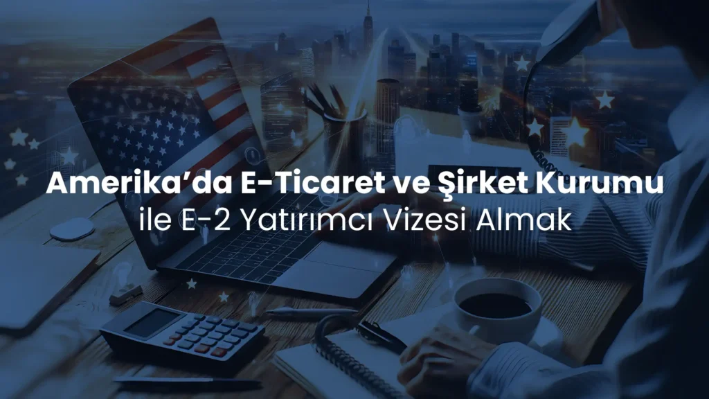 Amerika'da e-ticaret, şirket kurulumu ve E-2 Yatırımcı Vizesi süreçleri için şeffaf ücretlendirme ve titiz hukuki temsil.
