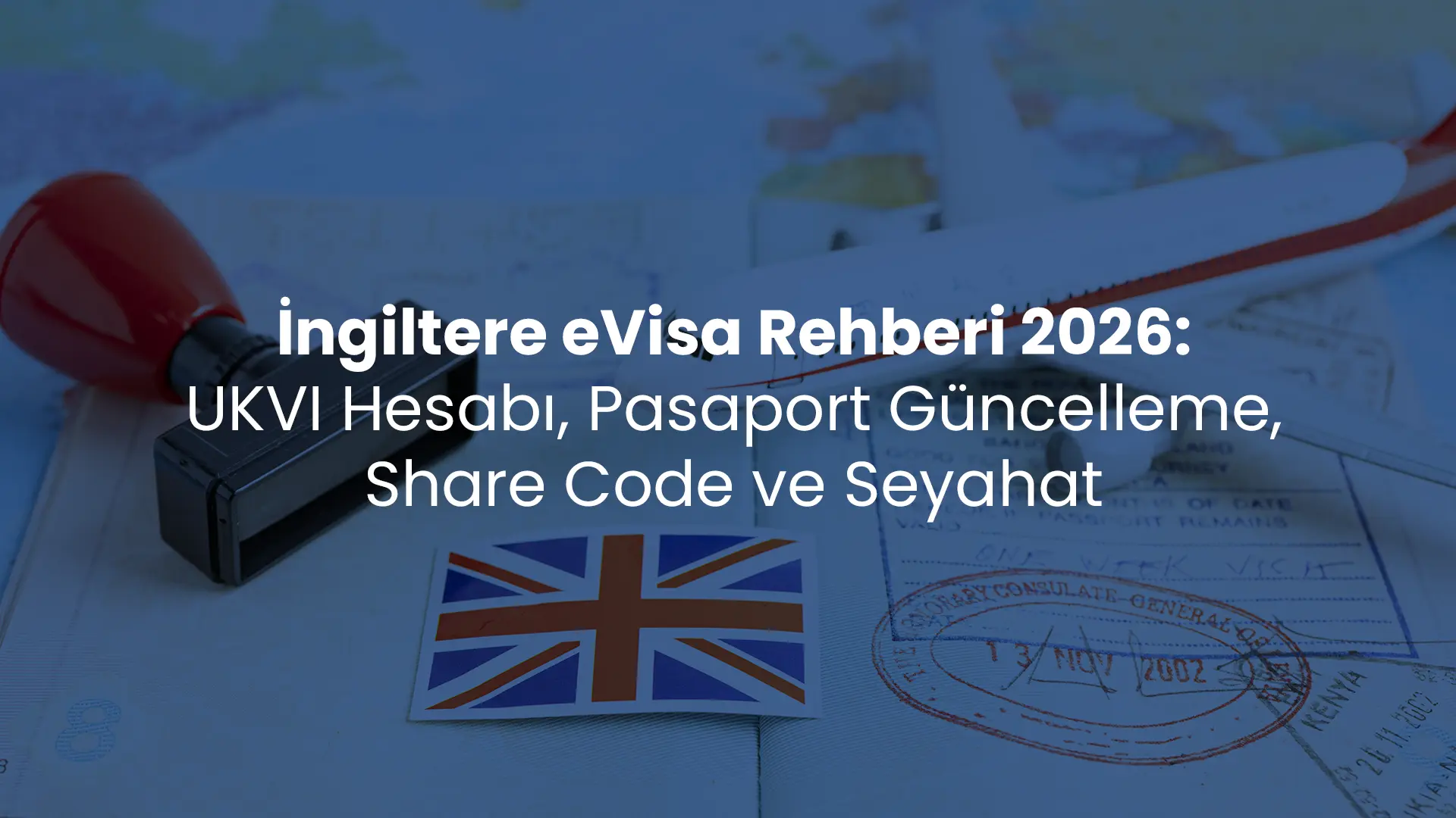 İngiltere eVisa Rehberi 2026: UKVI Hesabı, Pasaport Güncelleme, Share Code ve Seyahat
