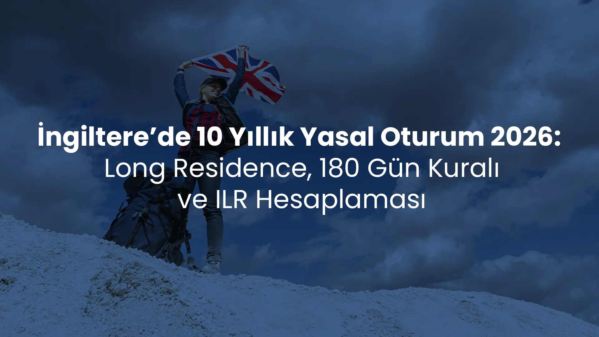 İngiltere’de 10 Yıllık Yasal Oturum 2026: Long Residence, 180 Gün Kuralı ve ILR Hesaplaması