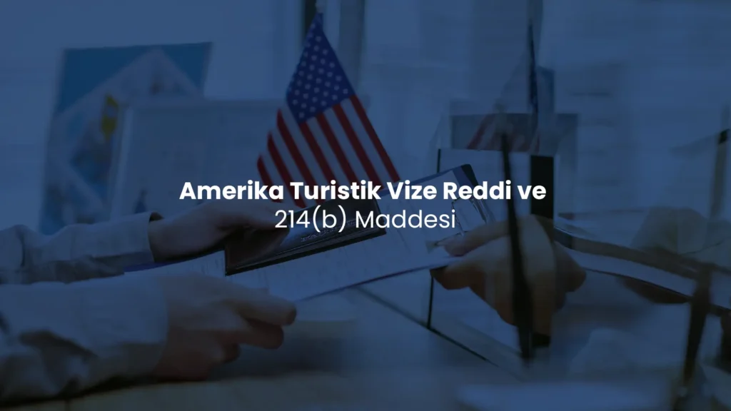214b vize reddi sonrası yeniden başvuru hakkında bilgiler.