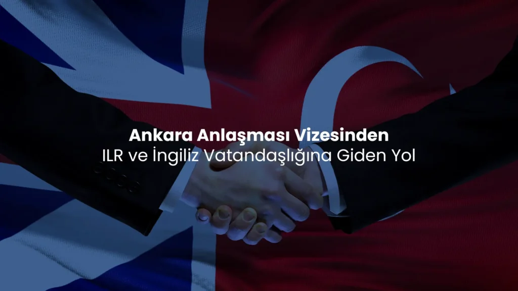 İngiltere Ankara Anlaşması vatandaşlık süreci hakkında başvuru ve uygunluk bilgileri.