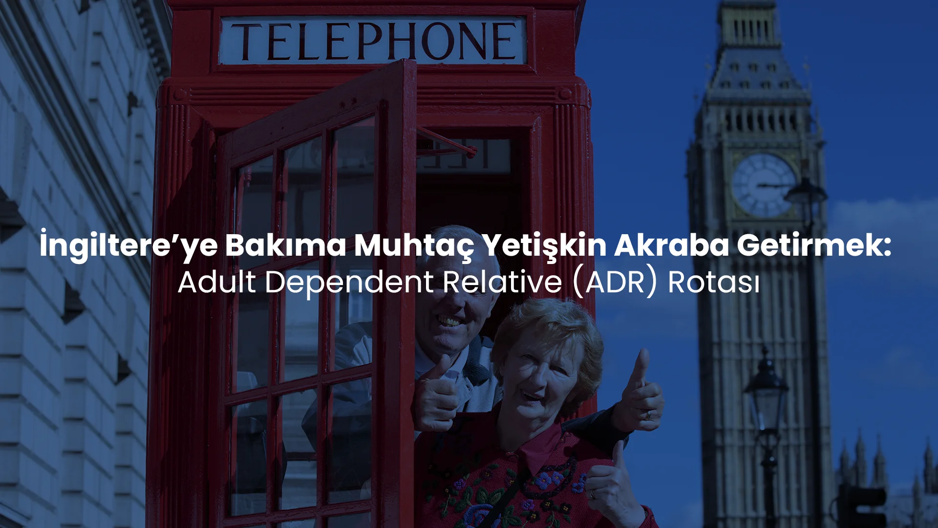İngiltere’ye Bakıma Muhtaç Yetişkin Akraba Getirmek: Adult Dependent Relative (ADR) Rotası